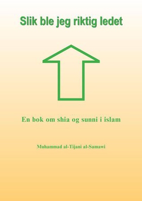 Slik ble jeg riktig ledet - en bok om shia og sunni i islam (ebok) av Muhammad al-Tijani al-Samawi