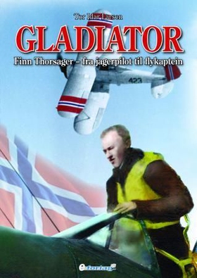 Gladiator - Finn Thorsager - fra jagerpilot til flykaptein (ebok) av Tor Idar Larsen