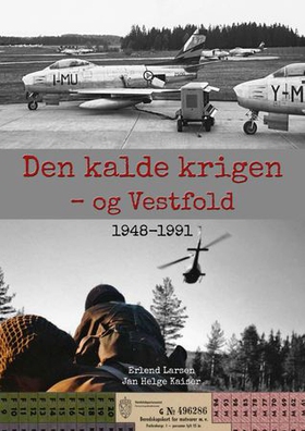 Den kalde krigen - og Vestfold - 1948-1991 (ebok) av Erlend Larsen