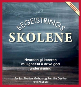 Begeistringsskolene! - slik lykkes rektor og lærere på 11 norske skoler (ebok) av Jon Morten Melhus