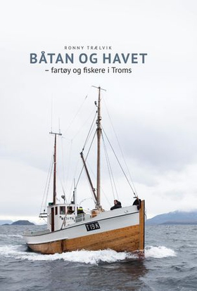 Båtan og havet - fartøy og fiskere i Troms (ebok) av Ronny Trælvik