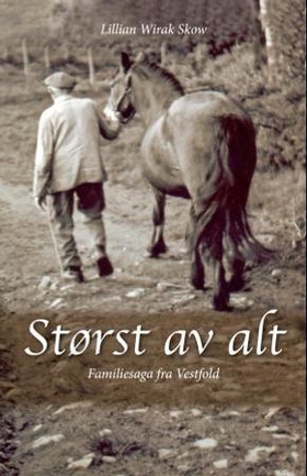 Størst av alt - familiesaga fra Vestfold - Børre Husmann, Lars Bonde, Anders Fabrikkeier (ebok) av Lillian Wirak Skow