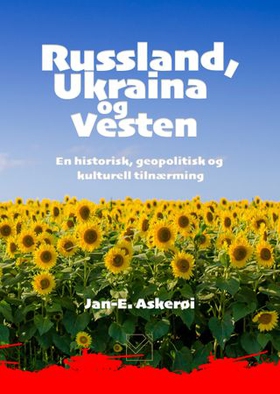 Russland, Ukraina og Vesten - en historisk, geopolitisk og kulturell tilnærming (ebok) av Jan-Eilert Askerøi