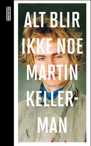 Alt blir ikke noe (ebok) av Martin Kellerman