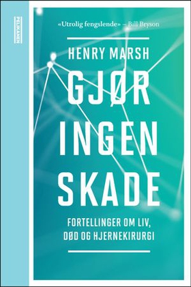 Gjør ingen skade - fortellinger om liv, død og hjernekirurgi (ebok) av Henry Marsh