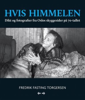 Hvis himmelen - dikt og fotografier fra Oslos skyggesider på 70-tallet (ebok) av Fredrik Fasting Torgersen