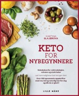 Keto for nybegynnere - et banebrytende kosthold for vektreduksjon, velvære og god helse! - lær hemmeligheten bak ketogent kosthold, med over 100 spennende oppskrifter - ren hel og naturlig mat for deg og alle du er glad i (ebok) av Martina Slajerova