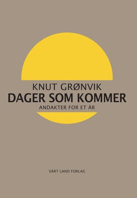 Dager som kommer - andakter for et år (ebok) av Knut Grønvik