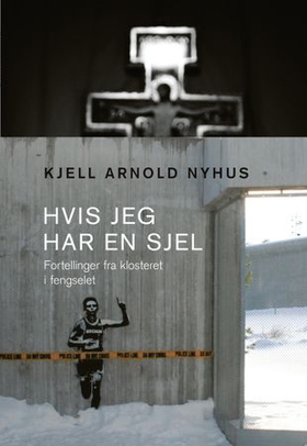 Hvis jeg har en sjel - fortellinger fra klosteret i fengselet (ebok) av Kjell Arnold Nyhus