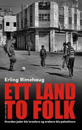 Ett land to folk - hvordan jøder ble israelere og arabere ble palestinere (ebok) av Erling Rimehaug