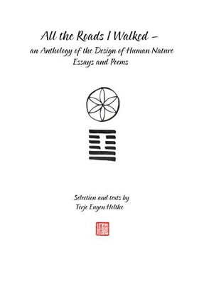 All the roads I walked - an anthology of the design of human nature - essays and Poems - selection and texts (ebok) av Terje Eugen Holthe