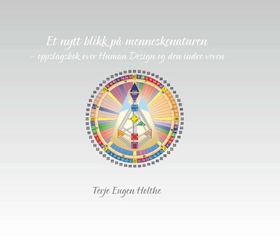 Et nytt blikk på menneskenaturen - oppslagsbok over Human Design og den indre veven (ebok) av Terje Eugen Holthe