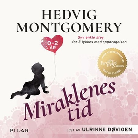 Miraklenes tid - 0-2 : år;syv enkle steg for å lykkes med oppdragelsen (lydbok) av Hedvig Montgomery