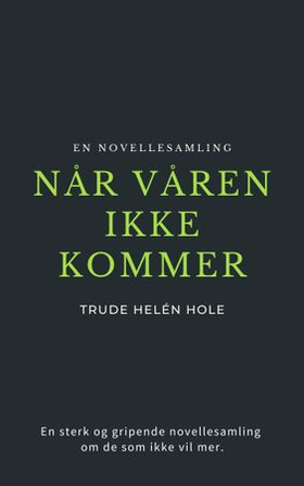 Når våren ikke kommer - en novellesamling om selvmord (ebok) av Trude Helén Hole
