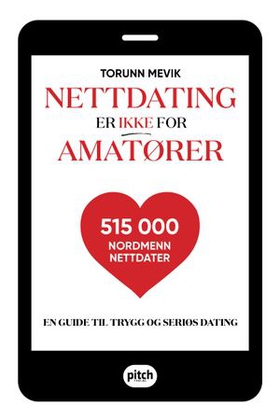 Nettdating er ikke for amatører - en guide til trygg og seriøs dating (ebok) av Torunn Mevik