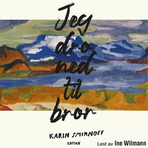 Jeg dro ned til bror (lydbok) av Karin Smirno