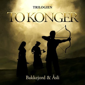 To konger - trilogien (lydbok) av Tony Bakkejord