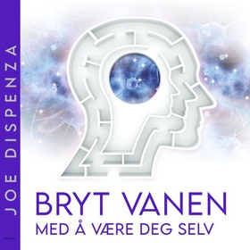 Bryt vanen med å være deg selv