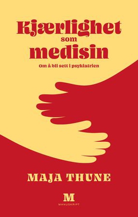 Kjærlighet som medisin - om å bli sett i psykiatrien (ebok) av Maja Thune