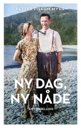 Ny dag, ny nåde - en fortelling (ebok) av Petter Fiskum Myhr