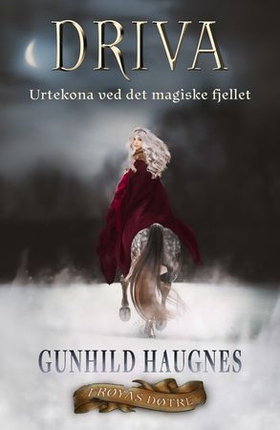 Driva - urtekona ved det magiske fjellet - en saga om Driva Snødatter (ebok) av Gunhild M. Haugnes