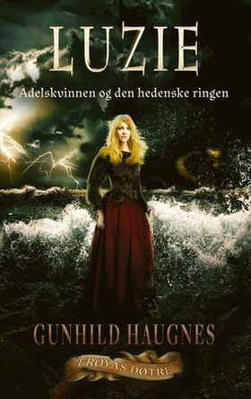 Luzie - adelskvinnen og den hedenske ringen (ebok) av Gunhild M. Haugnes
