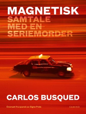 Magnetisk - samtale med en seriemorder (ebok) av Carlos Busqued