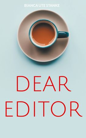 Dear editor (ebok) av Bianca Ute Stanke