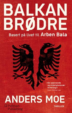 Balkanbrødre - basert på livet til Arben Bala (ebok) av Anders Moe