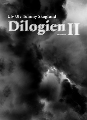 Dilogien II (ebok) av Ulv Ulv Tommy Skoglund