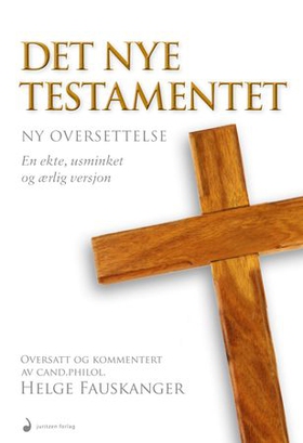 Det nye testamente - ny oversettelse - debattbok - Bibelen slik den opprinnelig ble skrevet (ebok) av Helge K. Fauskanger