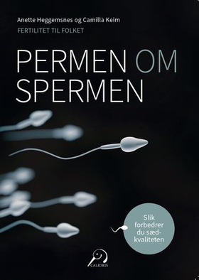 Permen om spermen - slik forbedrer du sædkvaliteten (ebok) av Anette Heggemsnes