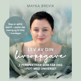 Lev av din livsoppgave - 7 perspektiver som får deg i flyt med universet (lydbok) av Mayka Brevik