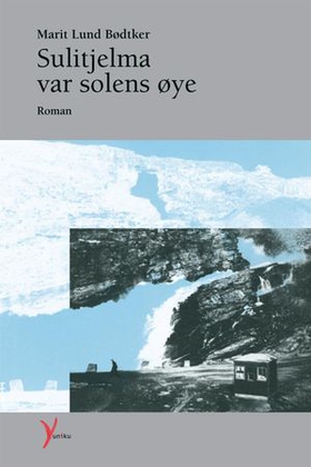 Sulitjelma var solens øye - roman (ebok) av Bødtker, Marit Lund