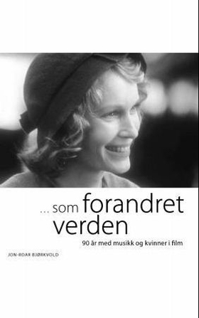 Som forandret verden - 90 år med musikk og kvinner i film (ebok) av Jon-Roar Bjørkvold