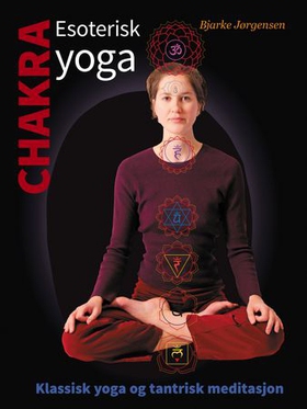 Chakra - esoterisk yoga - klassisk yoga og tantrisk meditasjon (ebok) av Bjarke Jørgensen
