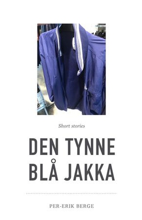 Den tynne blå jakka - short stories (ebok) av Per-Erik Berge