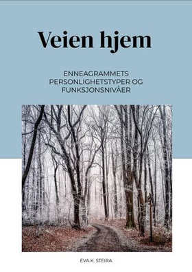 Veien hjem - enneagrammets personlighetstyper og funksjonsnivåer (ebok) av Eva K. Steira