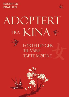 Adoptert fra Kina - fortellinger til våre tapte mødre (ebok) av Ragnhild Nerjord Bratlien