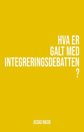 Hva er galt med integreringsdebatten?