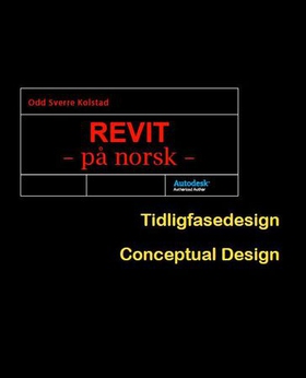 Revit - på norsk - tidligfasedesign - conceptual design (ebok) av Odd Sverre Kolstad