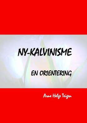 Ny-kalvinisme (ebok) av Arne Helge Teigen
