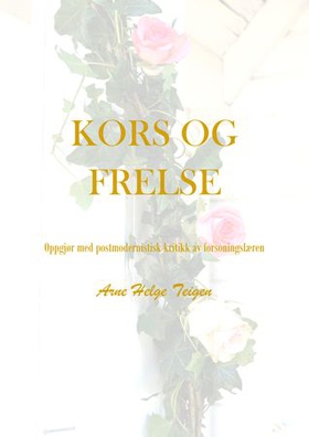 Kors og frelse (ebok) av Arne Helge Teigen