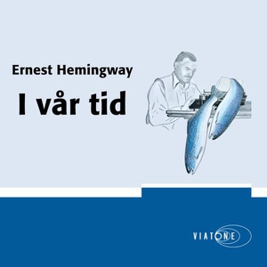 I vår tid (lydbok) av Ernest Hemingway