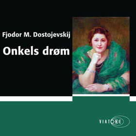 Onkels drøm - av byen Mordasovs annaler (lydbok) av Fjodor Mikhajlovitsj Dostojevskij