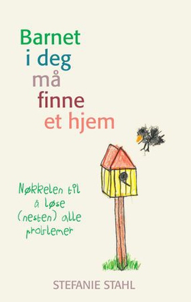 Barnet i deg må finne et hjem - nøkkelen til å løse (nesten) alle problemer (ebok) av Stefanie Stahl