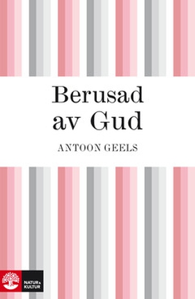 Berusad av Gud (e-bok) av Antoon Geels