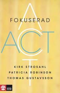 Fokuserad ACT (e-bok) av Kirk Strosahl, Patrici