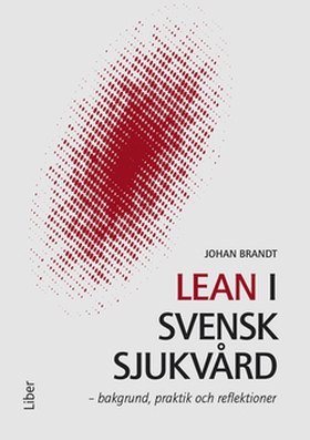 Lean i svensk sjukvård (e-bok) av Johan Brandt