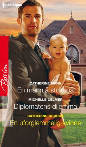 En mann å stole på ; Diplomatens dilemma ; En uforglemmelig kvinne (ebok) av Mann, Catherine / Celmer, Michelle / George, Cathe